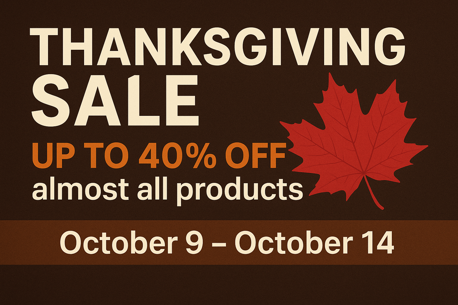 To celebrate Thanksgiving Day in Canada, we’re offering up to 40% OFF