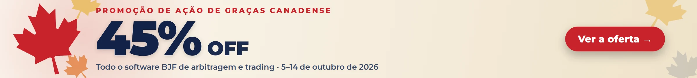 Promo&ccedil;&atilde;o de A&ccedil;&atilde;o de Gra&ccedil;as canadense: 45% off em todo o software BJF de arbitragem e trading, 5-14 de outubro de 2026
